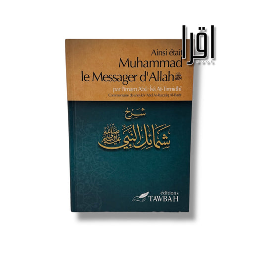 Ainsi était Muhammad le messager d'Allah - Imâm Abû Îsâ At-Tirmidhi - Tawbah